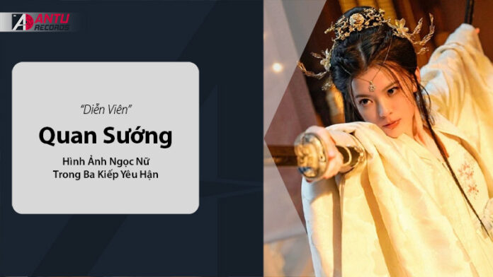 Diễn viên Quan Sướng – Hình ảnh ngọc nữ trong Ba Kiếp Yêu Hận