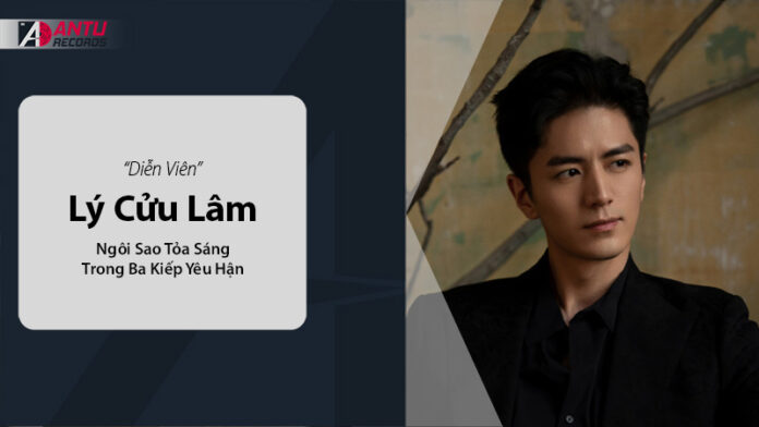 Diễn Viên Lý Cửu Lâm – Ngôi Sao Tỏa Sáng Trong Ba Kiếp Yêu Hận