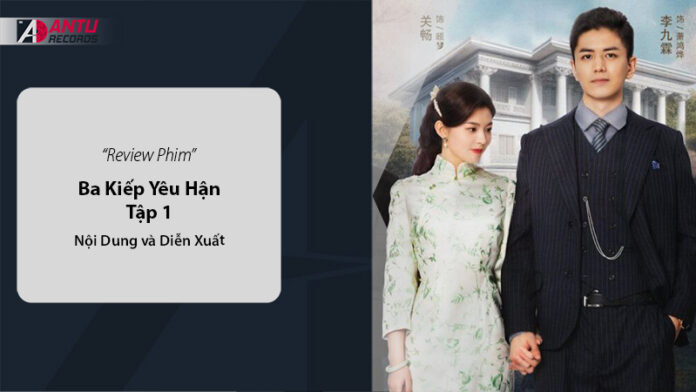 Đánh Giá Ba Kiếp Yêu Hận Tập 1: Nội Dung và Diễn Xuất