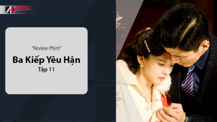 Review Ba Kiếp Yêu Hận Tập 11: Lằn Ranh Mỏng Manh Giữa Tình Yêu và Thù Hận