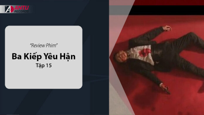 Review Ba Kiếp Yêu Hận Tập 15: Cú Sốc Sự Thật và Lựa Chọn Định Mệnh