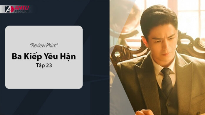 Review Ba Kiếp Yêu Hận Tập 23: Tóm Tắt và Đánh Giá Chi Tiết
